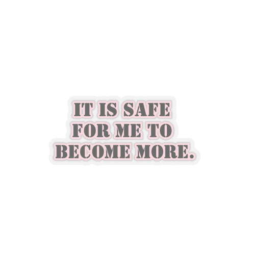 It is safe for me sticker become more sticker gift manifesting gift for her bestfriend gift Kiss-Cut Stickers laptop stickers nervous system