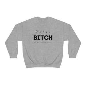 Relax Bitch sweatshirt, meditation attire, workout clothes, yoga wear for her, for him,Birthday gift for her,Galantine travel sweatshirt, Unisex Heavy Blend