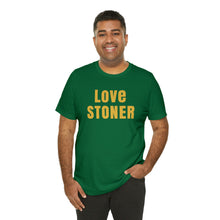 Love Stoner Tshirt, Gift for her, Gift for him, Festival shirt, Unisex Jersey Short Sleeve Tee