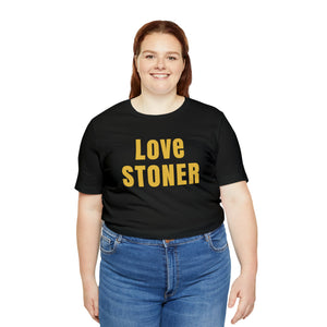 Love Stoner Tshirt, Gift for her, Gift for him, Festival shirt, Unisex Jersey Short Sleeve Tee