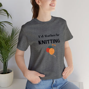 I'd rather be knitting shirt yarn lover shirt Valentine's gift for her yarn lover Funny yarn shirt crochet lover Gift knitting Gift for him