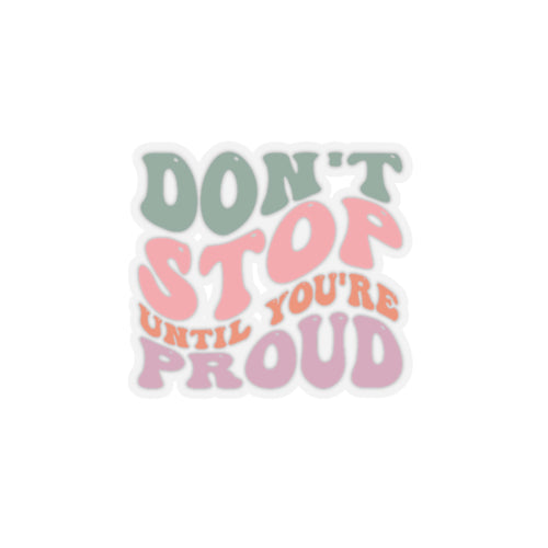 Motivational sticker Don't stop until you're proud sticker bestie gift motivation gift funny mom gift bestfriend gift Kiss-Cut Stickers
