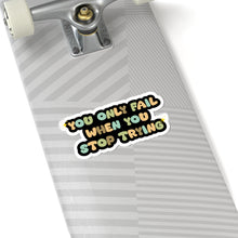 Motivational sticker you only fail sticker laptop Motivating sticker when you stop trying sticker loved gift for her gift for him girlboss