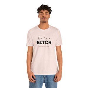 Relax Bitch meditation Time shirt, spiritual Tshirt, gift travel shirt, best friend trip, girls vacation trip, Unisex Jersey Short Sleeve Tee