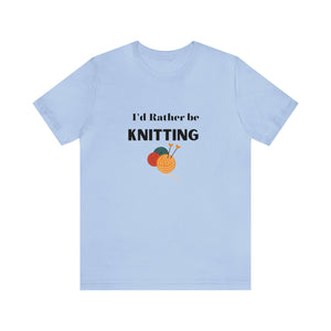 I'd rather be knitting shirt yarn lover shirt Valentine's gift for her yarn lover Funny yarn shirt crochet lover Gift knitting Gift for him