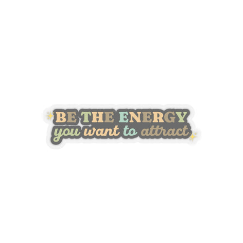 Be the energy you want to attract sticker motivational sticker spiritual awareness sticker Beautiful sticker loved gift for her vday gift