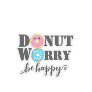 Donut worry be happy sticker cute sticker gratitude selfcare sticker life Motivating sticker gift forher gift for him girlboss funny donut