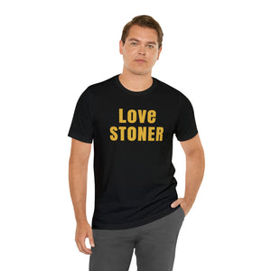 Love Stoner Tshirt, Gift for her, Gift for him, Festival shirt, Unisex Jersey Short Sleeve Tee