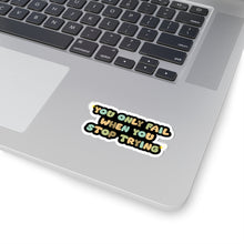 Motivational sticker you only fail sticker laptop Motivating sticker when you stop trying sticker loved gift for her gift for him girlboss