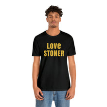 Love Stoner Tshirt, Gift for her, Gift for him, Festival shirt, Unisex Jersey Short Sleeve Tee