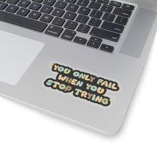 Motivational sticker you only fail sticker laptop Motivating sticker when you stop trying sticker loved gift for her gift for him girlboss