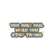 Motivational sticker you only fail sticker laptop Motivating sticker when you stop trying sticker loved gift for her gift for him girlboss