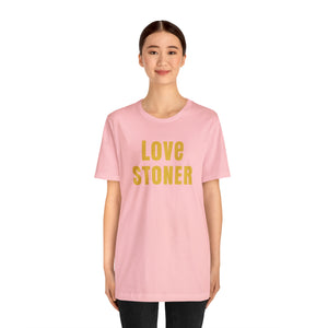 Love Stoner Tshirt, Gift for her, Gift for him, Festival shirt, Unisex Jersey Short Sleeve Tee