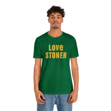 Love Stoner Tshirt, Gift for her, Gift for him, Festival shirt, Unisex Jersey Short Sleeve Tee