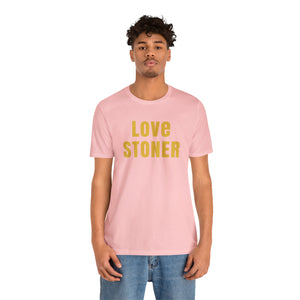 Love Stoner Tshirt, Gift for her, Gift for him, Festival shirt, Unisex Jersey Short Sleeve Tee