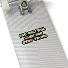 Motivational sticker you only fail sticker laptop Motivating sticker when you stop trying sticker loved gift for her gift for him girlboss