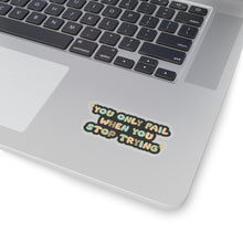 Motivational sticker you only fail sticker laptop Motivating sticker when you stop trying sticker loved gift for her gift for him girlboss