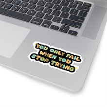 Motivational sticker you only fail sticker laptop Motivating sticker when you stop trying sticker loved gift for her gift for him girlboss