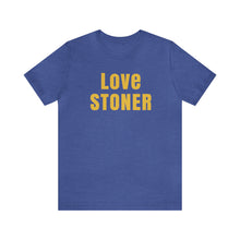 Love Stoner Tshirt, Gift for her, Gift for him, Festival shirt, Unisex Jersey Short Sleeve Tee