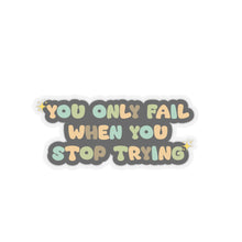 Motivational sticker you only fail sticker laptop Motivating sticker when you stop trying sticker loved gift for her gift for him girlboss