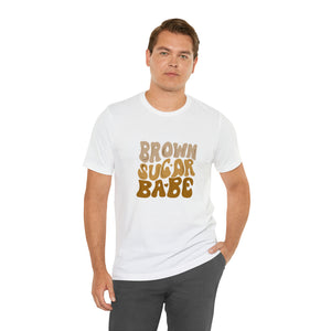 Brown Sugar Babe shirt, Gift for her, gift for him, Birthday shirt, Family vacation shirts, Unisex Jersey Short Sleeve Tee