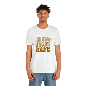 Brown Sugar Babe shirt, Gift for her, gift for him, Birthday shirt, Family vacation shirts, Unisex Jersey Short Sleeve Tee