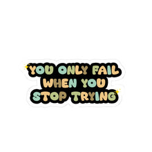 Motivational sticker you only fail sticker laptop Motivating sticker when you stop trying sticker loved gift for her gift for him girlboss
