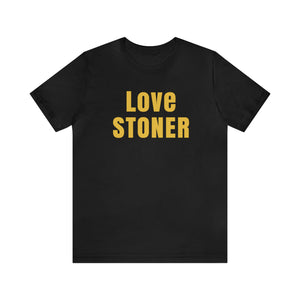 Love Stoner Tshirt, Gift for her, Gift for him, Festival shirt, Unisex Jersey Short Sleeve Tee