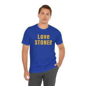 Love Stoner Tshirt, Gift for her, Gift for him, Festival shirt, Unisex Jersey Short Sleeve Tee