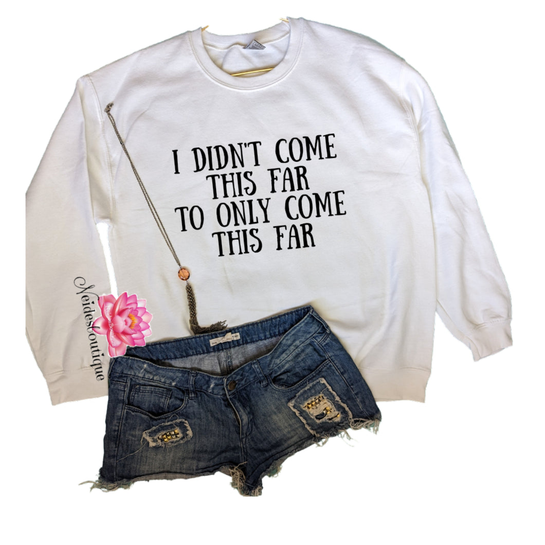 I didn't come this far to only come this far sweater, Motivational Sweater