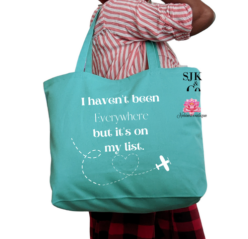 I haven't been everywhere but it's on my list Tote, travel tote, travel bag