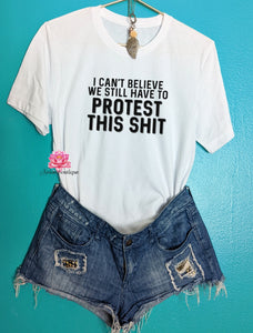 I can't believe i still have to protest this shit shirt, Abortion safe and legal, Abortion is healthcare, my body My choice shirt,Abortion rights shirt Phenomenal Woman tshirt Motivational shirt empower shirt