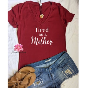 Tired as a Mother shirt, V-neck shirt