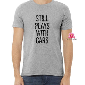 Father's day shirt, Still plays with cars, Father Figure shirt,dad birthday, daddy's girl birthday shirts, shirts,husband gift, father's day