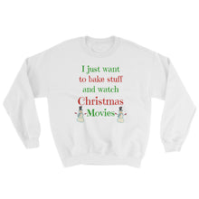 Christmas gift, I just want to bake and watch Christmas movies, Chritmas sweatshirt, best friend gift, Sweatshirt