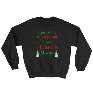 Christmas gift, I just want to bake and watch Christmas movies, Chritmas sweatshirt, best friend gift, Sweatshirt