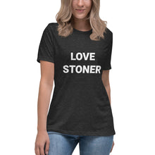 Love Stoner Tshirt, love shirt, best friend gift, Women's Relaxed T-Shirt